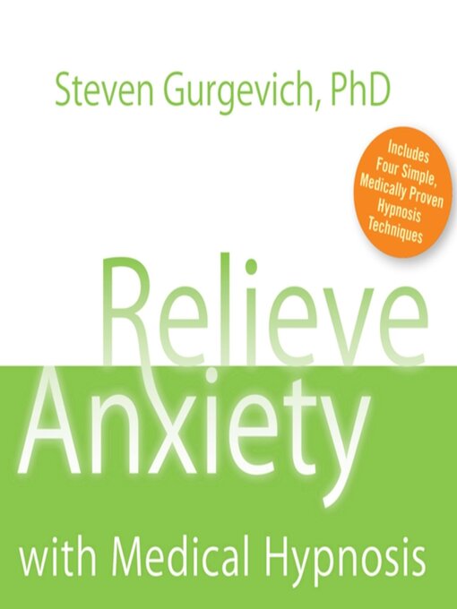 Title details for Relieve Anxiety with Medical Hypnosis by Steven Gurgevich, PhD - Available